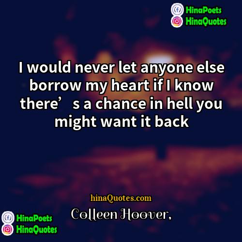 Colleen Hoover Quotes | I would never let anyone else borrow