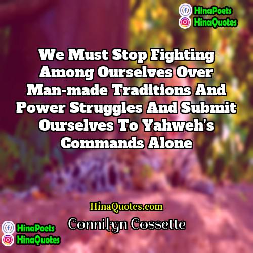 Connilyn Cossette Quotes | We must stop fighting among ourselves over