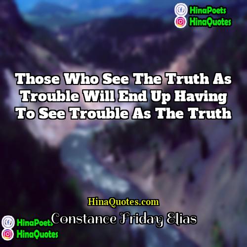 Constance Friday Elias Quotes | Those who see the truth as trouble