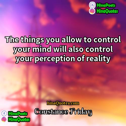 Constance Friday Quotes | The things you allow to control your