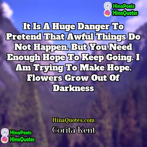 Corita Kent Quotes | It is a huge danger to pretend