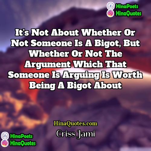 Criss Jami Quotes | It's not about whether or not someone