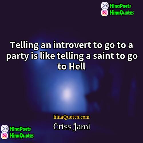 Criss Jami Quotes | Telling an introvert to go to a
