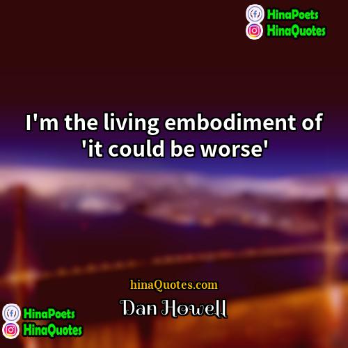 Dan Howell Quotes | I'm the living embodiment of 'it could