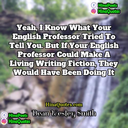 Dean Wesley Smith Quotes | Yeah, I know what your English Professor