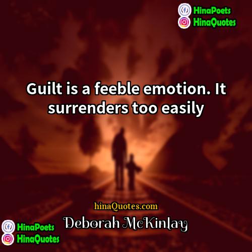 Deborah McKinlay Quotes | Guilt is a feeble emotion. It surrenders