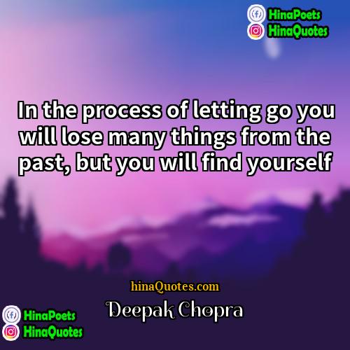 Deepak Chopra Quotes | In the process of letting go you