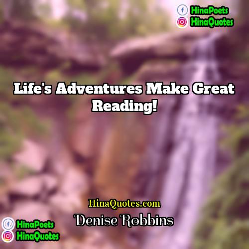 Denise Robbins Quotes | Life's adventures make great reading!
  