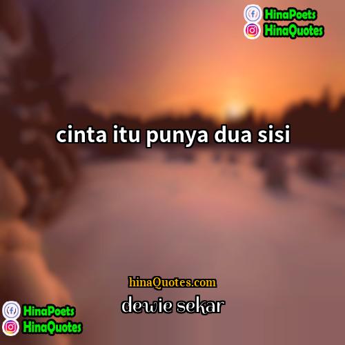 dewie sekar Quotes | cinta itu punya dua sisi
  