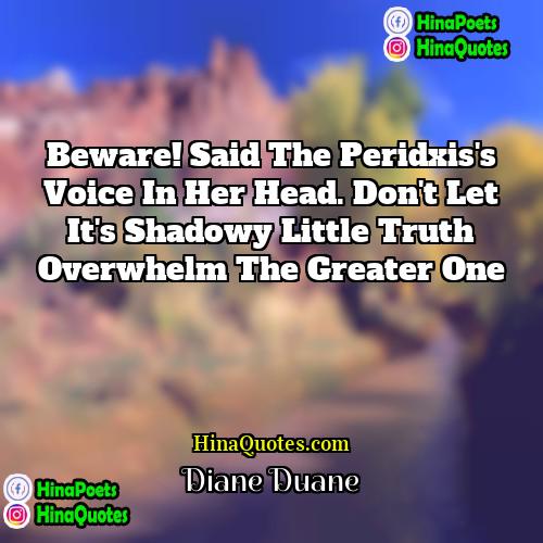 Diane Duane Quotes | Beware! said the peridxis's voice in her