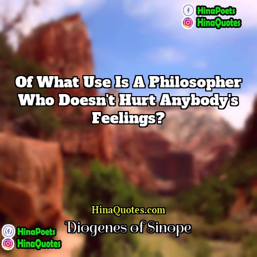 Diogenes of Sinope Quotes | Of what use is a philosopher who