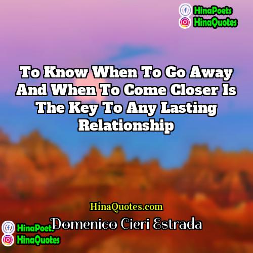 Domenico Cieri Estrada Quotes | To know when to go away and