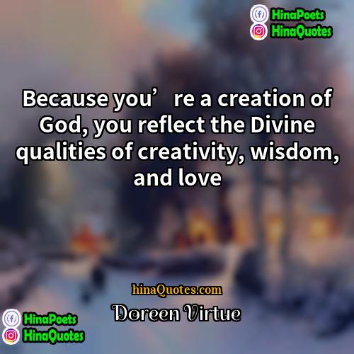 Doreen Virtue Quotes | Because you’re a creation of God, you