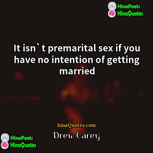 Drew Carey Quotes | It isn`t premarital sex if you have