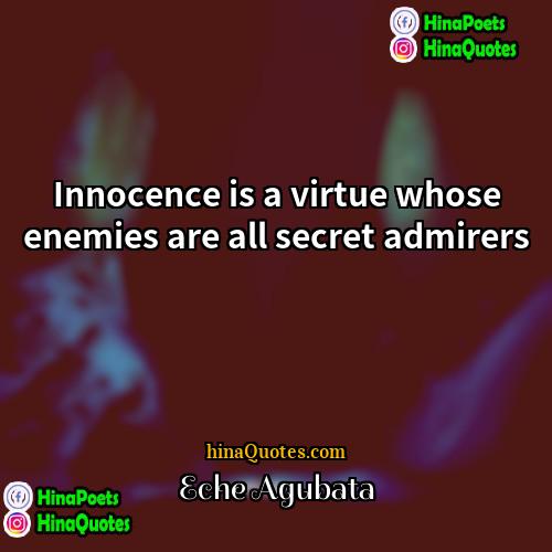 Eche Agubata Quotes | Innocence is a virtue whose enemies are