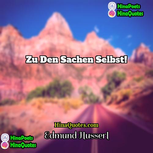 Edmund Husserl Quotes | Zu den Sachen selbst!
  