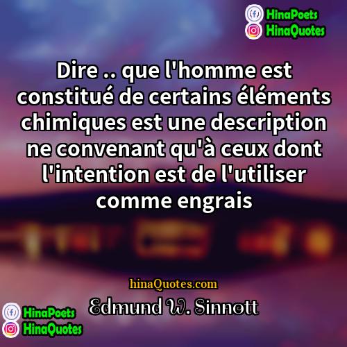 Edmund W Sinnott Quotes | Dire .. que l'homme est constitué de