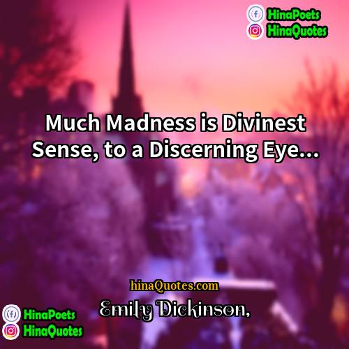 Emily Dickinson Quotes | Much Madness is Divinest Sense, to a