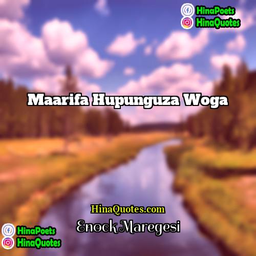 Enock Maregesi Quotes | Maarifa hupunguza woga.
  