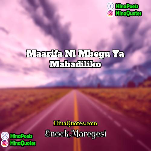 Enock Maregesi Quotes | Maarifa ni mbegu ya mabadiliko.
  