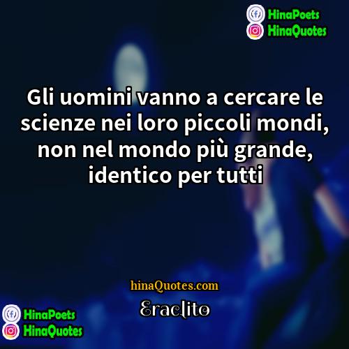 Eraclito Quotes | Gli uomini vanno a cercare le scienze