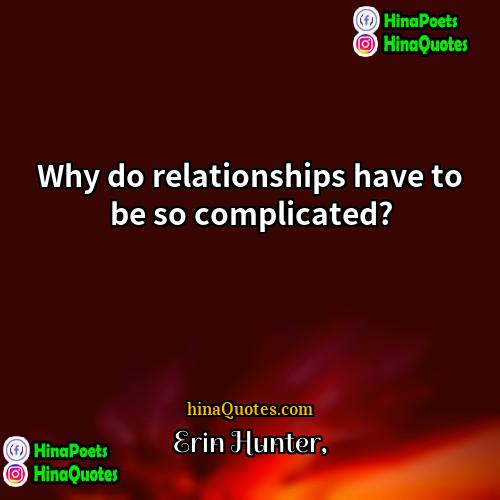 Erin Hunter Quotes | Why do relationships have to be so