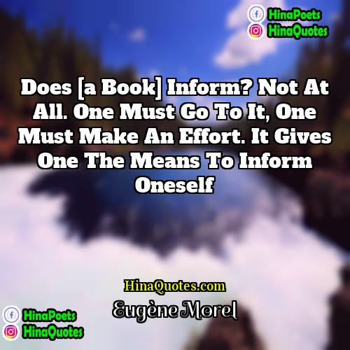 Eugène Morel Quotes | Does [a book] inform? Not at all.