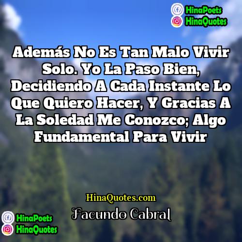 Facundo Cabral Quotes | Además no es tan malo vivir solo.