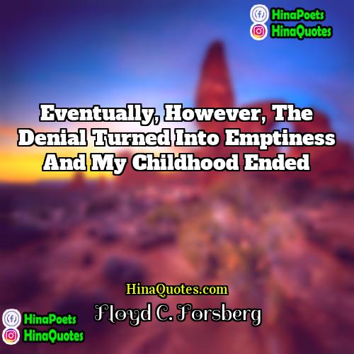 Floyd C Forsberg Quotes | Eventually, however, the denial turned into emptiness