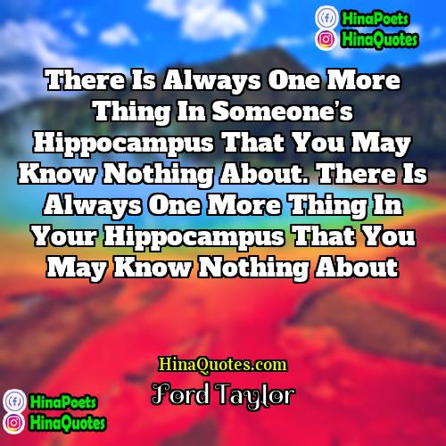 Ford Taylor Quotes | There is always one more thing in