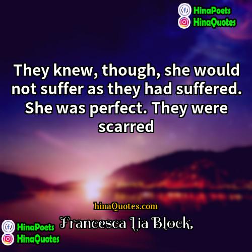 Francesca Lia Block Quotes | They knew, though, she would not suffer