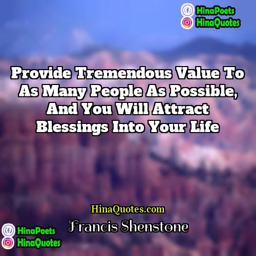 Francis Shenstone Quotes | Provide tremendous value to as many people