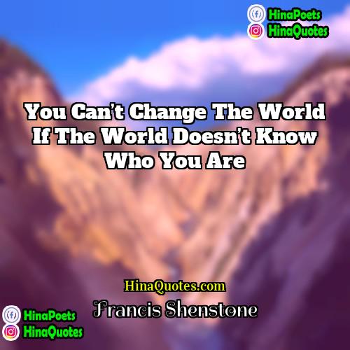 Francis Shenstone Quotes | You can’t change the world if the