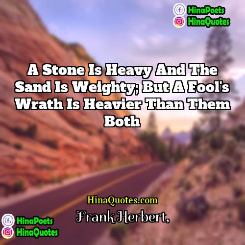 Frank Herbert Quotes | A stone is heavy and the sand