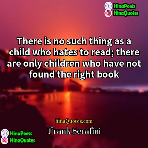 Frank Serafini Quotes | There is no such thing as a