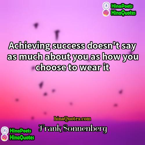 Frank Sonnenberg Quotes | Achieving success doesn't say as much about