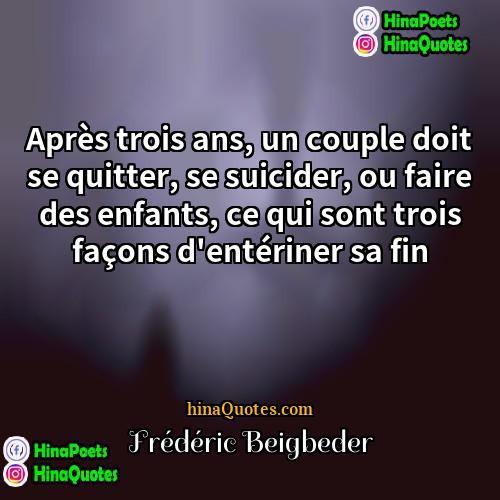 Frédéric Beigbeder Quotes | Après trois ans, un couple doit se