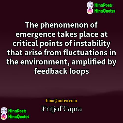 Fritjof Capra Quotes | The phenomenon of emergence takes place at