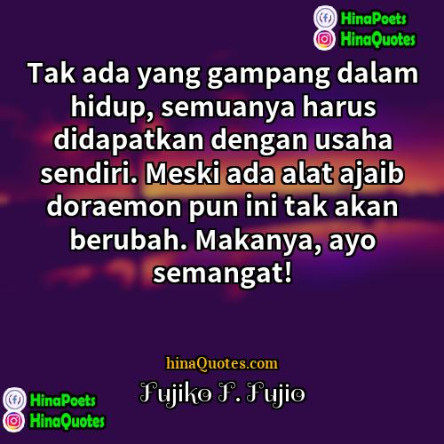 Fujiko F Fujio Quotes | Tak ada yang gampang dalam hidup, semuanya