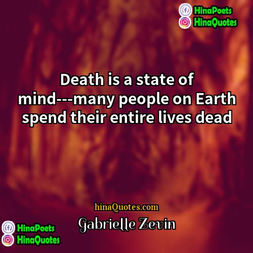 Gabrielle Zevin Quotes | Death is a state of mind---many people