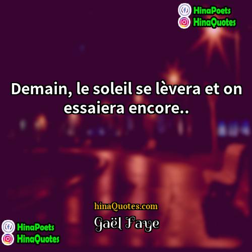 Gaël Faye Quotes | Demain, le soleil se lèvera et on