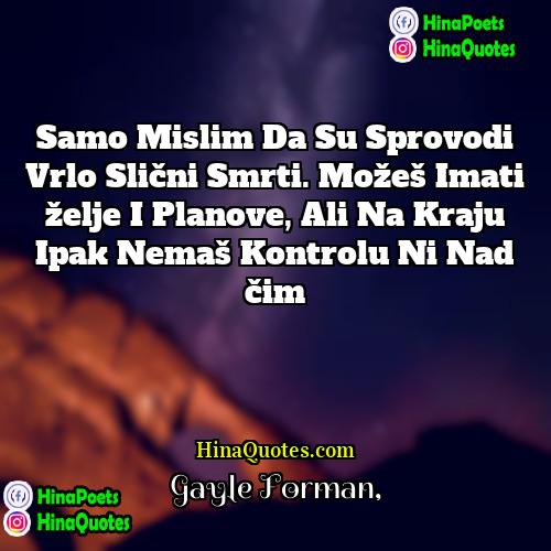 Gayle Forman Quotes | Samo mislim da su sprovodi vrlo slični