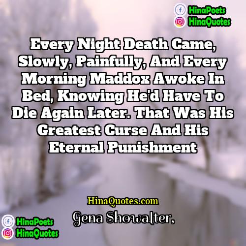 Gena Showalter Quotes | Every night death came, slowly, painfully, and