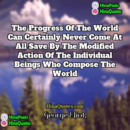 George Eliot Quotes | The progress of the world can certainly