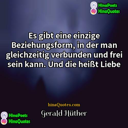 Gerald Hüther Quotes | Es gibt eine einzige Beziehungsform, in der