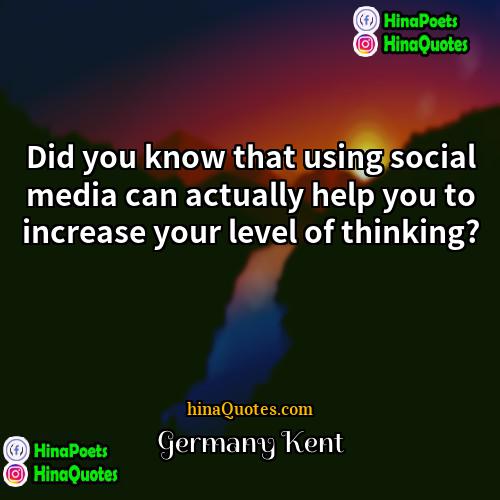 Germany Kent Quotes | Did you know that using social media