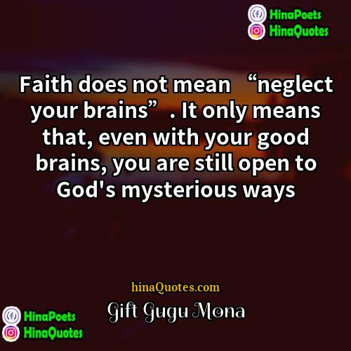 Gift Gugu Mona Quotes | Faith does not mean “neglect your brains”.