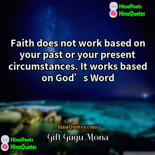 Gift Gugu Mona Quotes | Faith does not work based on your