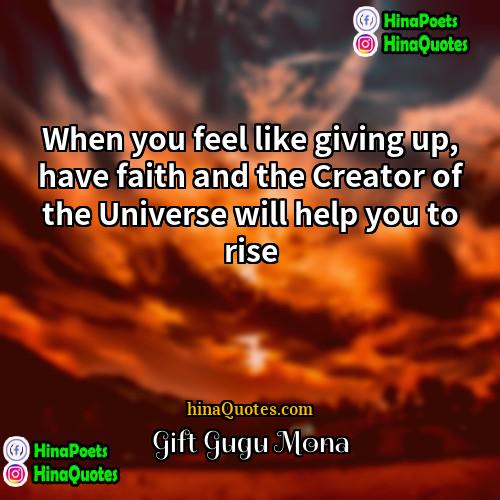 Gift Gugu Mona Quotes | When you feel like giving up, have