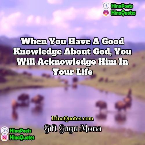 Gift Gugu Mona Quotes | When you have a good knowledge about